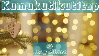 Kumukutikutitap by Joey Albert | LyricstoSing