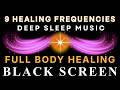 BLACK SCREEN DEEP SLEEP MUSIC ☯ All 9 Solfeggio Frequencies ☯ Full Body Healing
