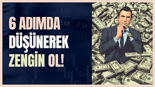 6 ADIMDA DÜŞÜNEREK ZENGİN OL! | Nasıl Zengin Olunur? | Düşün Ve Zengin Ol | Napoleon Hill