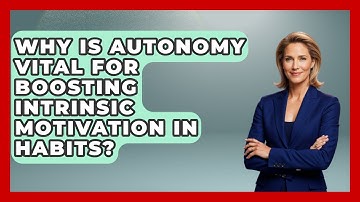 Why Is Autonomy Vital For Boosting Intrinsic Motivation In Habits? - Habit Hacks Hub