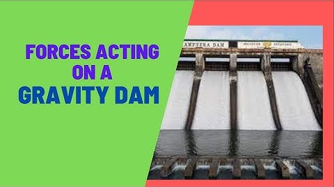 IRRIGATION ENGINEERING Mod 3- Class 2:: Forces acting on a Gravity dam