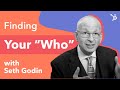 Finding Your "Who" With Seth Godin