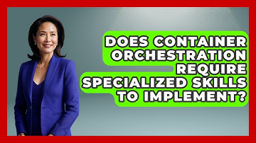 Does Container Orchestration Require Specialized Skills to Implement? | Cloud Stack Studio News