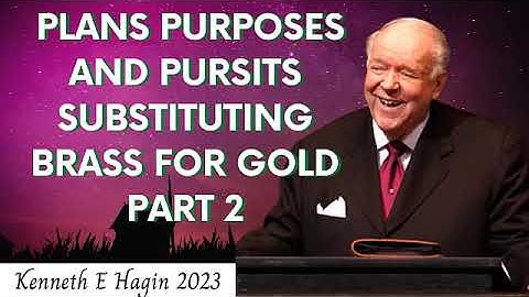 Kenneth E Hagin 2023 - Plans Purposes And Pursits Substituting Brass For Gold   Part 2