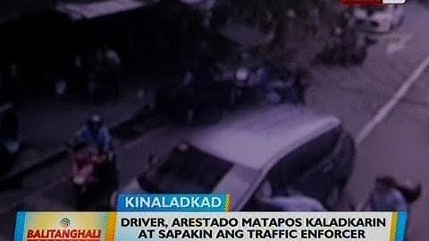 BT: Driver, arestado matapos kaladkarin at sapakin ang traffic enforcer na sumita sa kanya