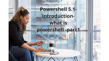 Powershell 5 1 - Introduction- what is powershell  -part1