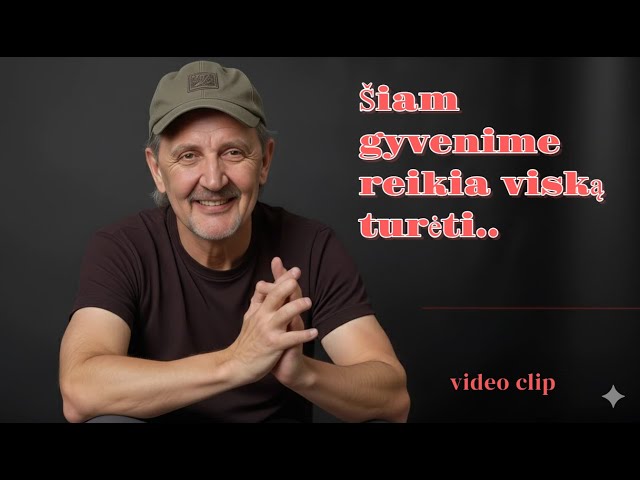 *Šiam gyvenime reikia viską turėti..* nerimtai apie rimtą...