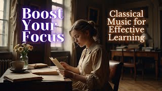Boost Your Focus - Classical Music for Effective Learning