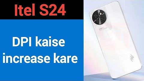 Itel S24 me Dpi Kaise Badhaye. how to increase Dpi