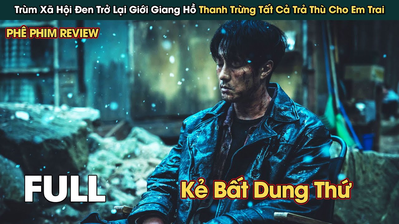 Kẻ Bất Dung Thứ Trở Lại Giang Hồ Thanh Trừng Tất Cả Trả Thù Cho Em Trai || Phê Phim Review