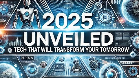 2025 Unveiled: Tech That Will Transform Your Tomorrow