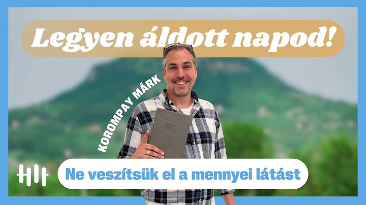 Korompay Márk: Ne veszítsük el a mennyei látást - Legyen áldott napod!