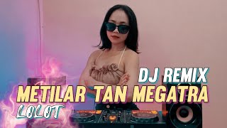 DJ METILAR TAN MEGATRA - LOLOT (Dj Emi Remix)