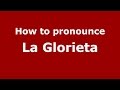 How to pronounce La Glorieta (Colombia/Colombian Spanish) - PronounceNames.com