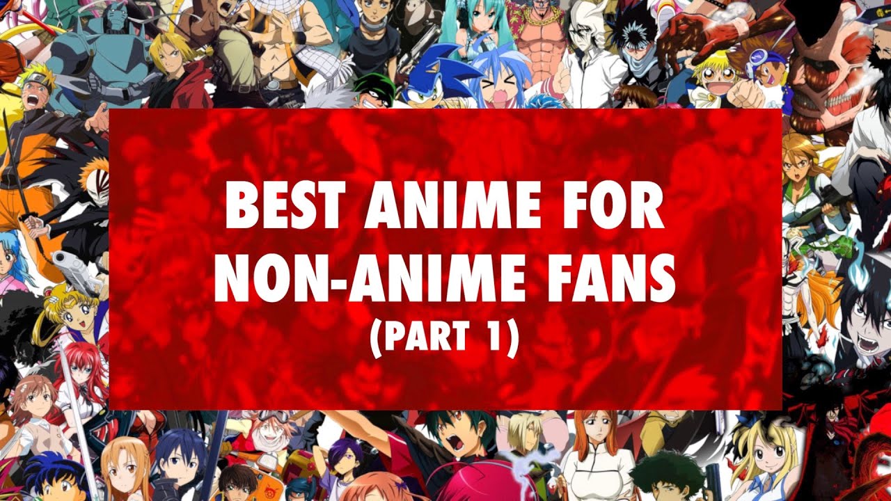 Best Anime for Non-Anime Fans (Part 1) - YouTube