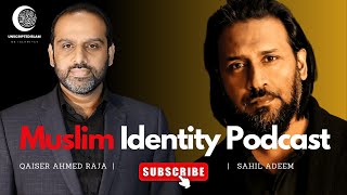 Muslim Identity Podcast | Sahil Adeem x Qaiser Ahmed Raja #sahiladeem #qaiserahmedraja
