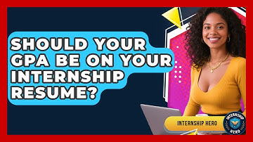 Should Your GPA Be On Your Internship Resume? - Internship Hero
