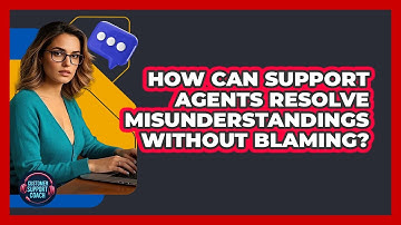 How Can Support Agents Resolve Misunderstandings Without Blaming? - Customer Support Coach