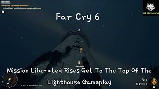 Far Cry 6 Mission Liberated Rises Get To The Top Of The Lighthouse Gameplay