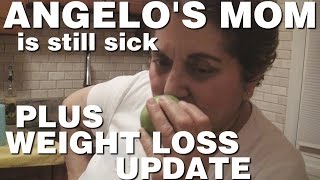 Angelo's Mom is Still Sick Plus Weight Loss Update #1