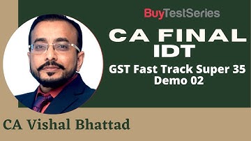 CA Final IDT GST Fast Track Super 35 Demo 02 Video Lecture by CA Vishal Bhattad