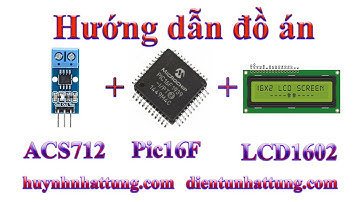Cảm biến ACS712, Đo dòng điện hiển thị LCD1602 + Pic16F877A - Review đồ án