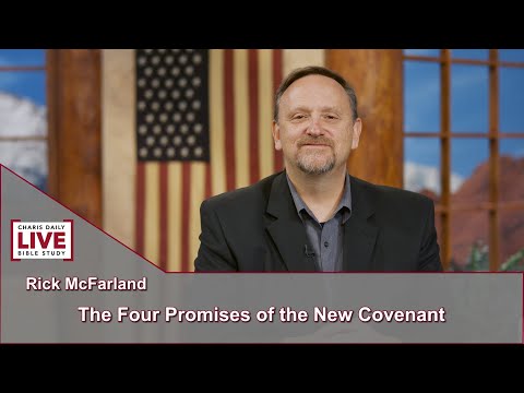 Charis Daily Live Bible Study: Four Promises of the New Covenant - Rick McFarland - October 7, 2021
