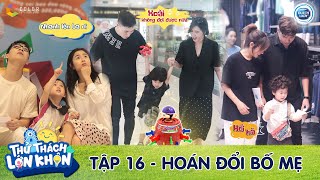 Thử Thách Lớn Khôn |Tập 16: Cam Xoài Đầu sẽ thế nào khi ở gia đình mới với thử thách HOÁN ĐỔI BỐ MẸ?