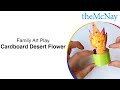 Family Art Play: Cardboard Desert Flower
