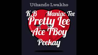 Ace Tboy Feat Preety Lee Feat Peekay, Kb And Maniac Tee - Uthando Lwakho