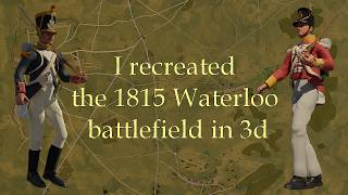 I created the 1815 waterloo battlefield in 3d
