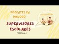 DOCENTES EN DIÁLOGO. (SUPERVISORES ESCOLARES) PROGRAMA 1