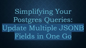 Simplifying Your Postgres Queries: Update Multiple JSONB Fields in One Go