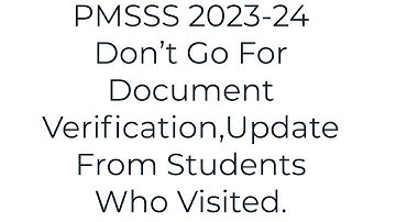 PMSSS 2023-24 UPDATE FOR STUDENTS/Document Verification Started & Time/Visit Verification Centr on?