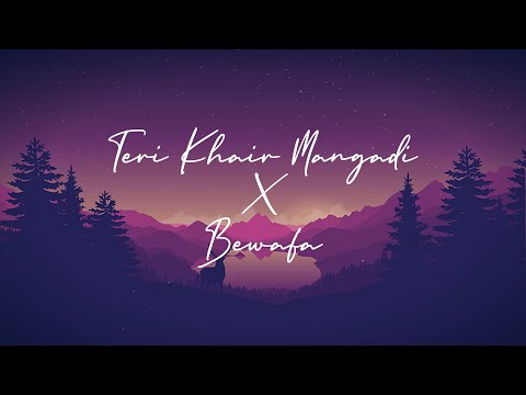 Teri Khair Mangdi X Bewafa[Lofi Mashup] | DJ Rohan | Bilal Saeed | @imrankhanworld | Chill Lofi 2021