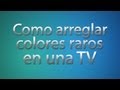 Como arreglar colores raros en una TV