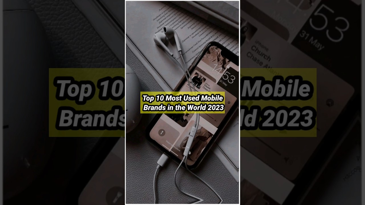 Top 10 Most Used  Mobile Brands in the World 2023 