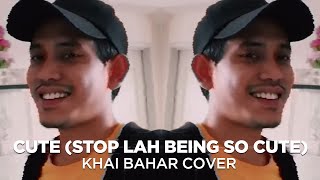 CUTE STOP LAH BEING SO CUTE | HARITH ZAZMAN, MFMF, LOCA B (COVER BY KHAI BAHAR)