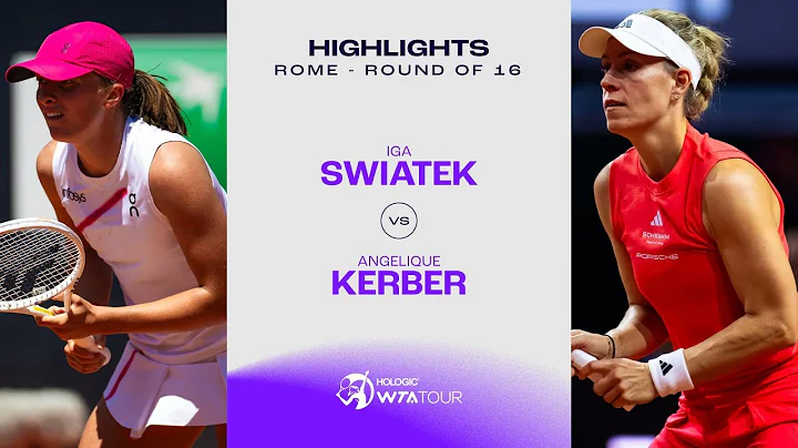 Iga Swiatek vs. Angelique Kerber | 2024 Rome Round of 16 | WTA Match Highlights - DayDayNews