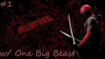 Lets Play Deadpool Part 1 w/ One Big Beast | Game of AWESOMENESS!