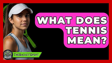What Does Tennis Mean? - The Racket Xpert