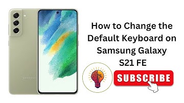 How to Change the Default Keyboard on Samsung Galaxy S21 FE?
