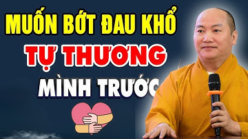 Tu Để Giảm Khổ, Tiêu Tan Phiền Não – Bí Quyết Sống Bình An - Giảng Sư Thích Phước Tiến
