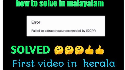 How to solve  failed to extract resources need byll2CPP IN MALAYALAM