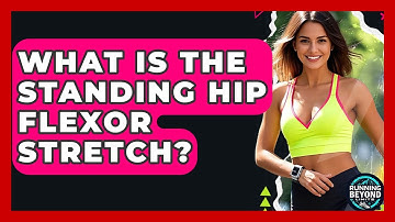 What Is The Standing Hip Flexor Stretch? - Running Beyond Limits