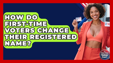 How Do First-time Voters Change Their Registered Name? - First Time Voter Expert