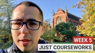 Courseworks after courseworks | Week 5 | MPhil Advanced Computer Science at Cambridge