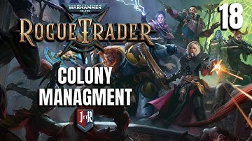 COLONY MANAGMENT - Rogue Trader Alpha Campaign - Warhammer 40K Rogue Trader Ep 18
