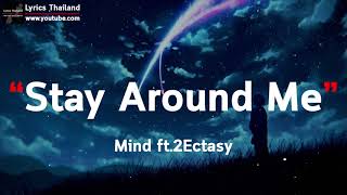 Stay Around Me (ชวนเธอมาห้องทำวิดีโอ) - Mind ft.2Ectasy [ เนื้อเพลง ]