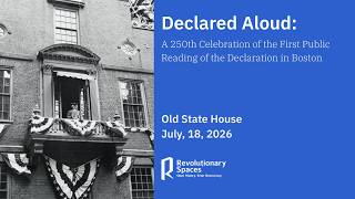 Declared Aloud: A 250th Celebration of the First Public Reading of the Declaration in Boston
